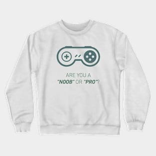 Are you noob or pro player Crewneck Sweatshirt